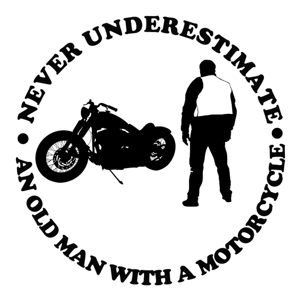 NEVER UNDERESTIMATE AN OLD MAN - The Bensin Clothing Company