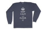 KEEP CALM & FLOOR IT - LONG SLEEVE - The Bensin Clothing Company